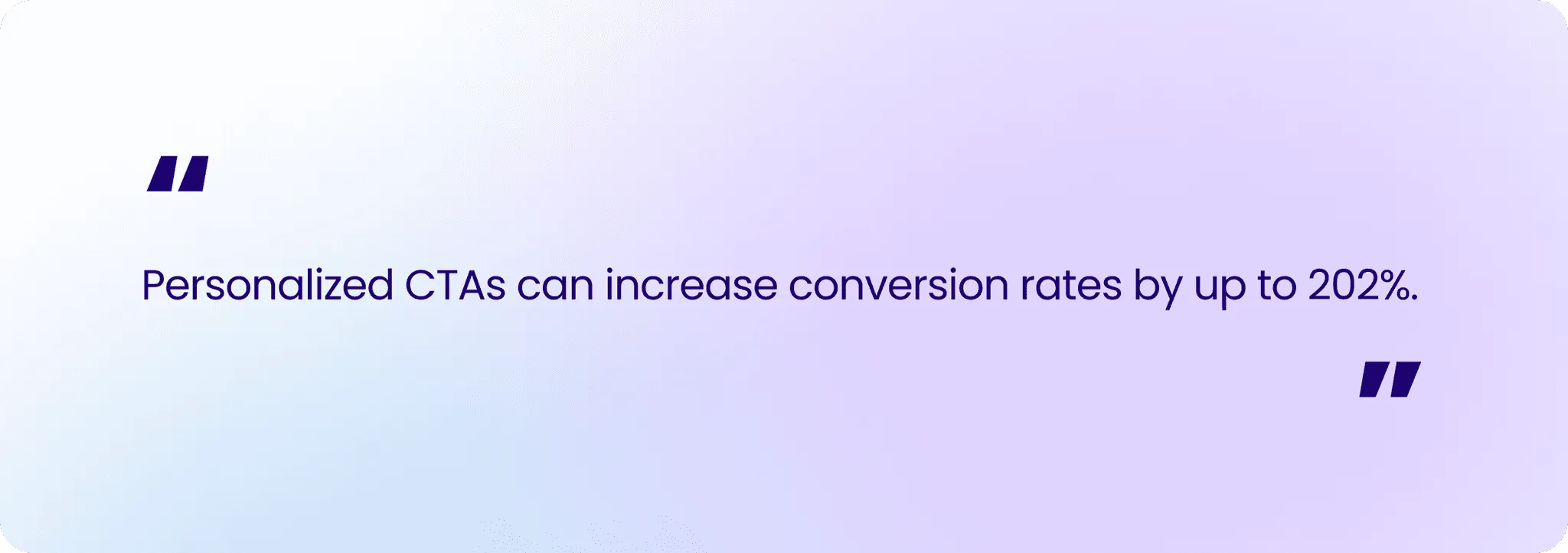 "Personalized CTAs can increase conversion rates by up to 202%."